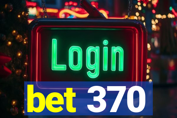 bet 370